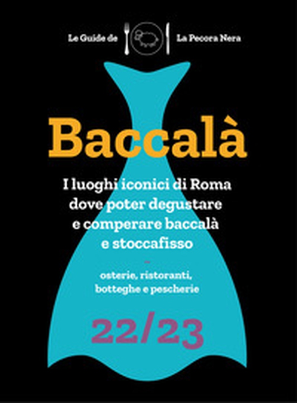 Baccalà. Guida di Roma ai luoghi del baccalà e stoccafisso 22/23 - Librerie.coop Baccalà. Guida di Roma ai luoghi del baccalà e stoccafisso 22/23 - Librerie.coop