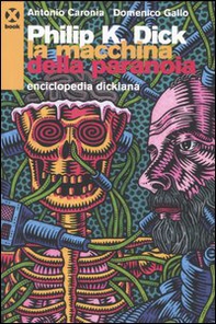 Philip K. Dick. La macchina della paranoia. Enciclopedia dickiana - Librerie.coop