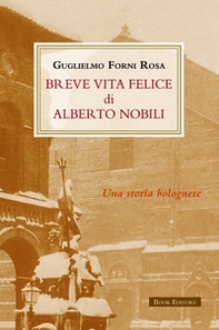 Breve vita felice di Alberto Nobili - Librerie.coop