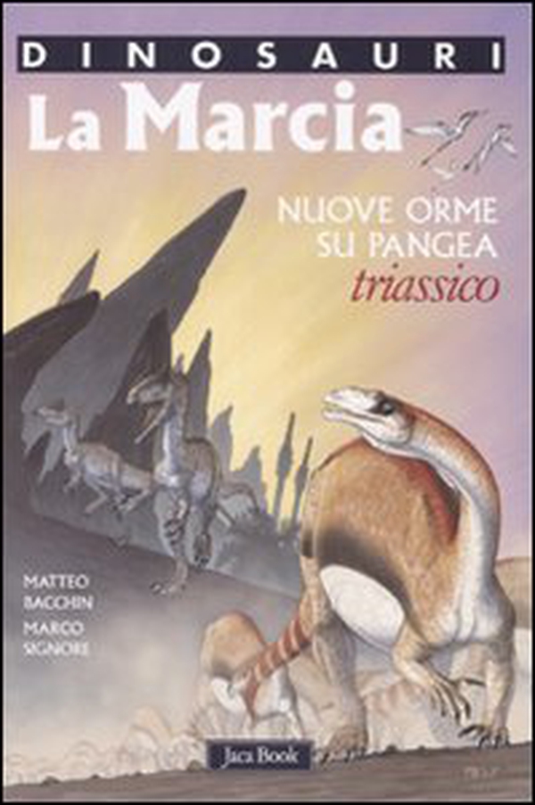 La marcia. Nuove orme su Pangea. Triassico. Dinosauri - Librerie.coop La marcia. Nuove orme su Pangea. Triassico. Dinosauri - Librerie.coop