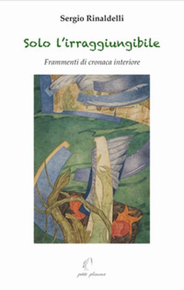 Solo l'irraggiungibile. Frammenti di cronaca interiore - Librerie.coop Solo l'irraggiungibile. Frammenti di cronaca interiore - Librerie.coop
