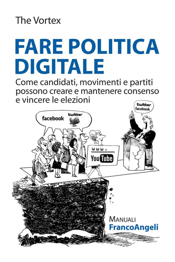 Fare politica digitale. Come candidati, movimenti e partiti possono creare e mantenere consenso e vincere le elezioni - Librerie.coop Fare politica digitale. Come candidati, movimenti e partiti possono creare e mantenere consenso e vincere le elezioni - Librerie.coop