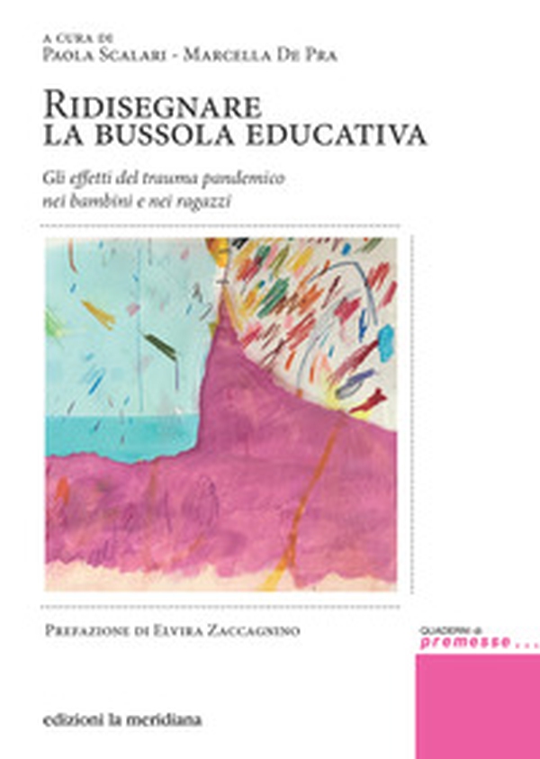 Ridisegnare la bussola educativa. Gli effetti del trauma pandemico nei bambini e nei ragazzi - Librerie.coop Ridisegnare la bussola educativa. Gli effetti del trauma pandemico nei bambini e nei ragazzi - Librerie.coop