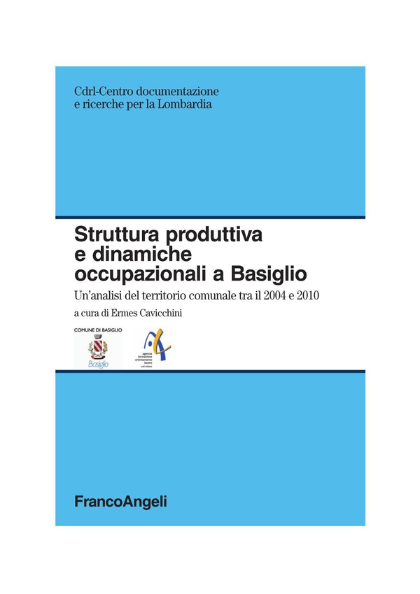 Struttura produttiva e dinamiche occupazionali a Basiglio. Un'analisi del territorio comunale tra il 2004 e il 2010 - Librerie.coop Struttura produttiva e dinamiche occupazionali a Basiglio. Un'analisi del territorio comunale tra il 2004 e il 2010 - Librerie.coop