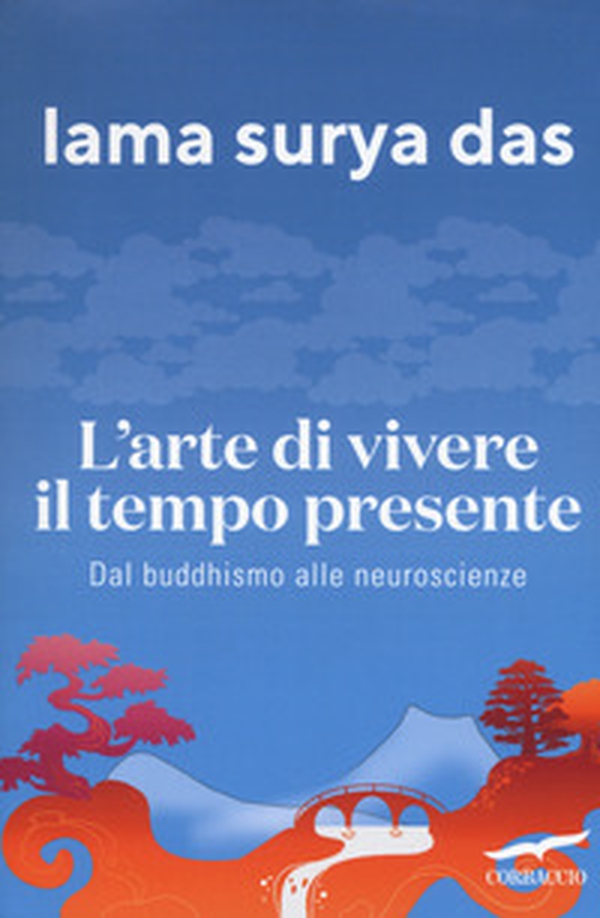 L'arte di vivere il tempo presente. Dal buddismo alle neuroscienze - Librerie.coop L'arte di vivere il tempo presente. Dal buddismo alle neuroscienze - Librerie.coop