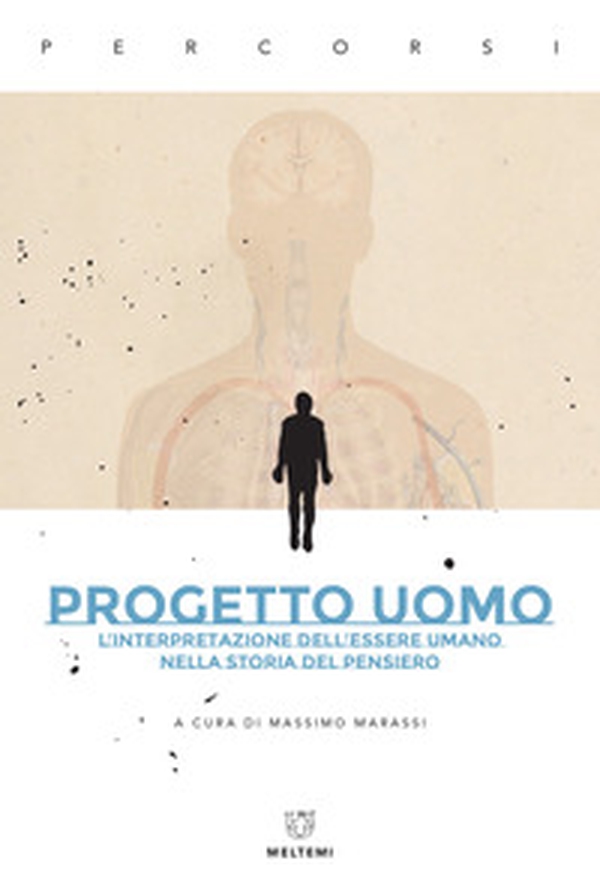 Progetto uomo. L'interpretazione dell'essere umano nella storia del pensiero - Librerie.coop Progetto uomo. L'interpretazione dell'essere umano nella storia del pensiero - Librerie.coop