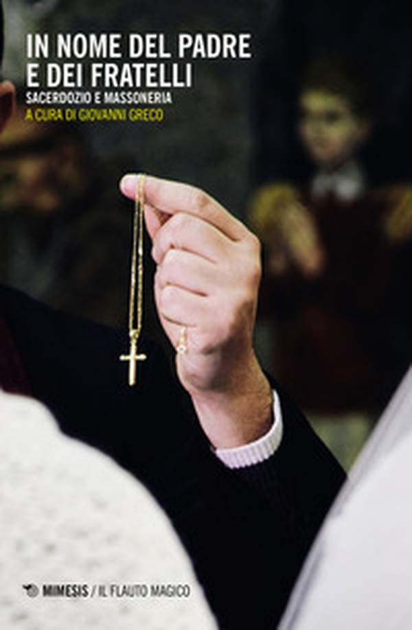 In nome del padre e dei fratelli. Sacerdozio e massoneria - Librerie.coop In nome del padre e dei fratelli. Sacerdozio e massoneria - Librerie.coop