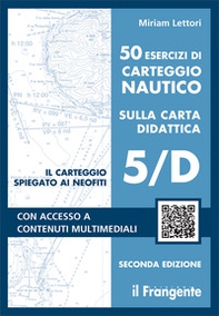 50 esercizi di carteggio nautico sulla carta didattica 5/D - Librerie.coop