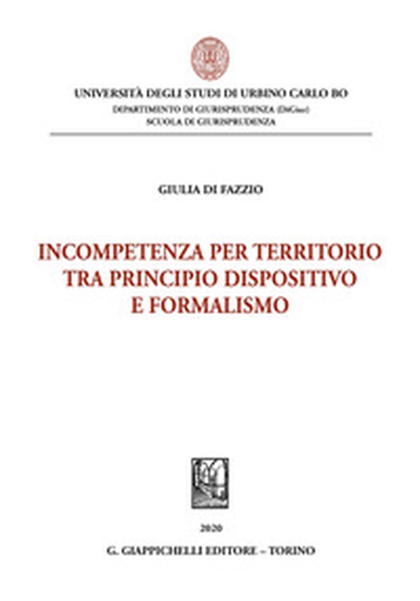 Incompetenza per territorio tra principio dispositivo e formalismo - Librerie.coop Incompetenza per territorio tra principio dispositivo e formalismo - Librerie.coop