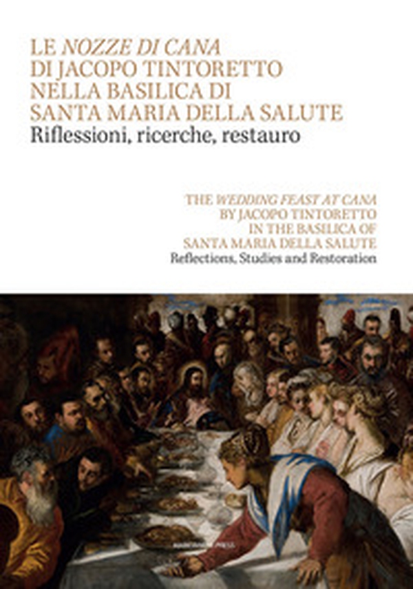 Le Nozze di Cana di Jacopo Tintoretto nella Basilica di Santa Maria della Salute. Riflessioni, ricerche, restauro. Testo inglese a fronte-The wedding feast at Cana by Jacopo Tintoretto in the Basilica of Santa Maria della Salute - Librerie.coop Le Nozze di Cana di Jacopo Tintoretto nella Basilica di Santa Maria della Salute. Riflessioni, ricerche, restauro. Testo inglese a fronte-The wedding feast at Cana by Jacopo Tintoretto in the Basilica of Santa Maria della Salute - Librerie.coop