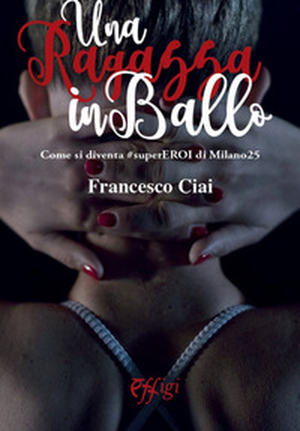 Una ragazza in ballo. Come si diventa #superEROI di Milano25 - Librerie.coop Una ragazza in ballo. Come si diventa #superEROI di Milano25 - Librerie.coop