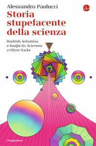 Storia stupefacente della scienza. Hashish, ketamina e funghi da Avicenna a Oliver Sacks - Librerie.coop