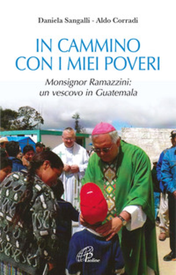 In cammino con i miei poveri. Monsignor Ramazzini: un vescovo in Guatemala - Librerie.coop In cammino con i miei poveri. Monsignor Ramazzini: un vescovo in Guatemala - Librerie.coop