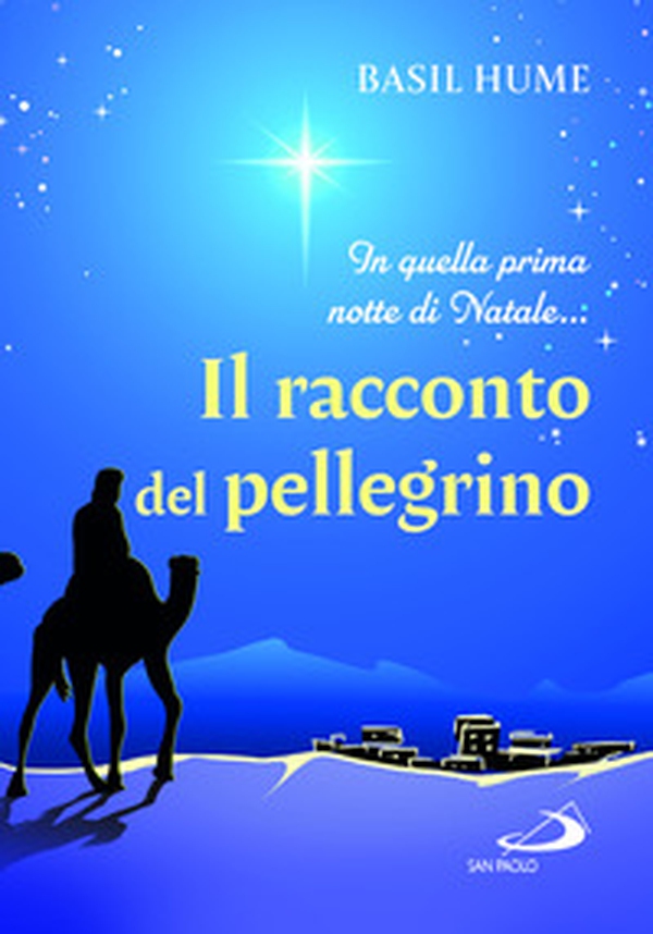 Il racconto del pellegrino. In quella prima notte di Natale... - Librerie.coop Il racconto del pellegrino. In quella prima notte di Natale... - Librerie.coop