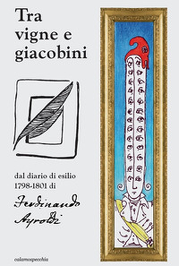 Tra vigne e giacobini. Dal diario 1798-1801 di Ferdinando Ayroldi - Librerie.coop Tra vigne e giacobini. Dal diario 1798-1801 di Ferdinando Ayroldi - Librerie.coop