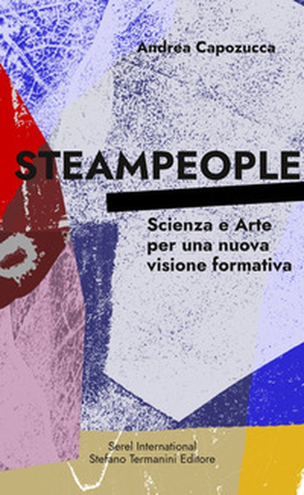 Steampeople. Scienza e arte per una nuova visione formativa - Librerie.coop Steampeople. Scienza e arte per una nuova visione formativa - Librerie.coop