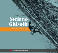Uomini & pareti. Stefano Ghisolfi. Il mondo sotto le mie dita - Librerie.coop