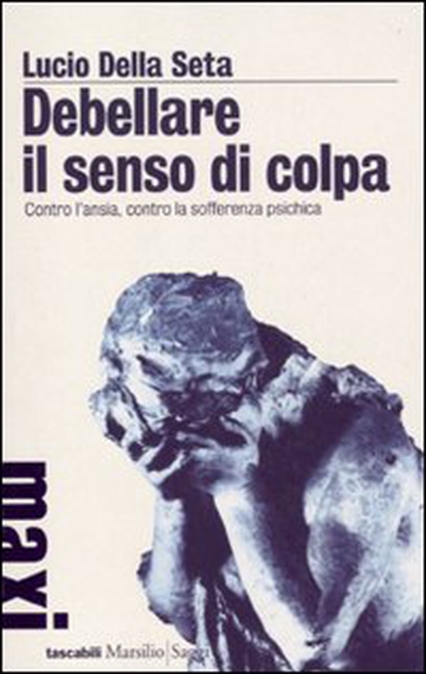 Debellare il senso di colpa. Contro l'ansia, contro la sofferenza psichica - Librerie.coop Debellare il senso di colpa. Contro l'ansia, contro la sofferenza psichica - Librerie.coop