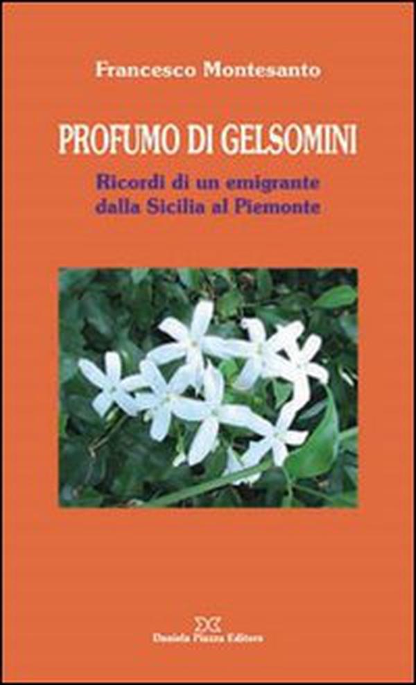 Profumo di gelsomini. Ricordi di un emigrante dalla Sicilia al piemonte - Librerie.coop Profumo di gelsomini. Ricordi di un emigrante dalla Sicilia al piemonte - Librerie.coop