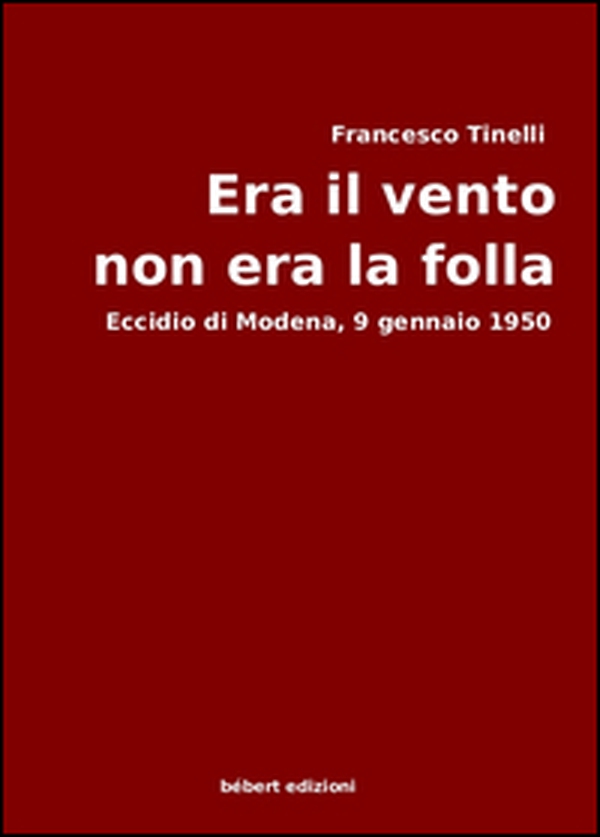 Era il vento, non era la folla. Eccidio di Modena, 9 gennaio 1950 - Librerie.coop Era il vento, non era la folla. Eccidio di Modena, 9 gennaio 1950 - Librerie.coop