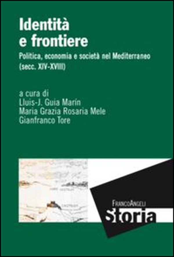 Identità e frontiere. Politica, economia e società nel Mediterraneo (secc. XIV-XVIII) - Librerie.coop Identità e frontiere. Politica, economia e società nel Mediterraneo (secc. XIV-XVIII) - Librerie.coop