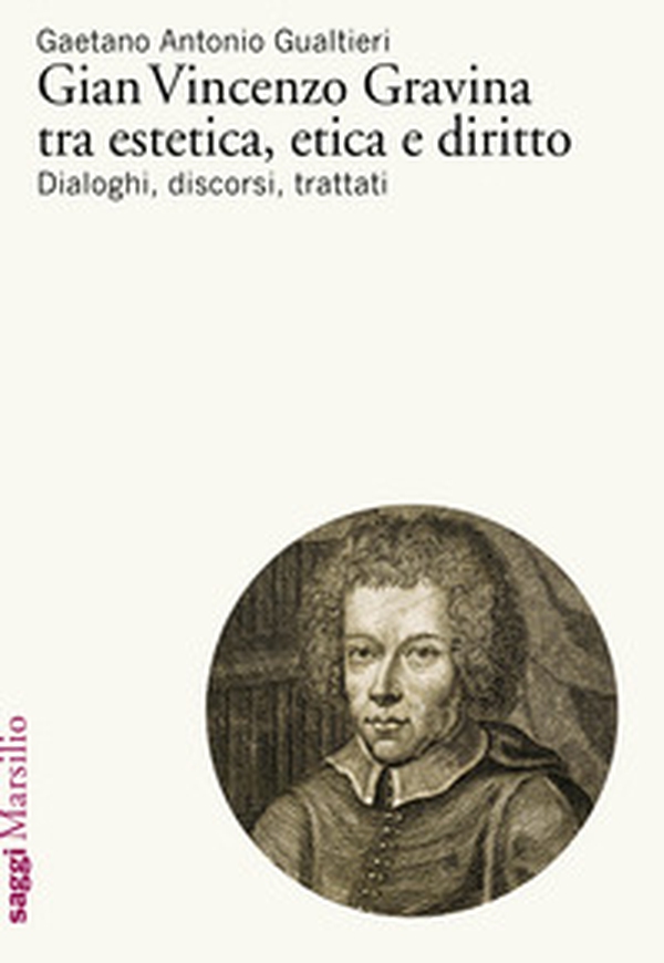 Gian Vincenzo Gravina tra estetica, etica e diritto. Dialoghi, discorsi, trattati - Librerie.coop Gian Vincenzo Gravina tra estetica, etica e diritto. Dialoghi, discorsi, trattati - Librerie.coop