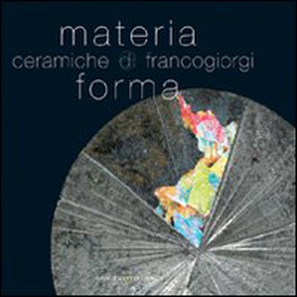 Materia e forma. Ceramiche di Franco Giorgi - Librerie.coop Materia e forma. Ceramiche di Franco Giorgi - Librerie.coop
