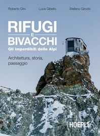 Rifugi e bivacchi. Gli imperdibili delle Alpi. Architettura, storia, paesaggio - Librerie.coop