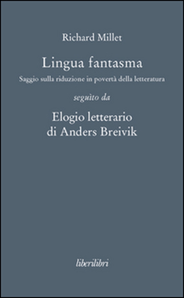 Lingua fantasma. Saggio sulla riduzione in povertà della letteratura seguìto da Elogio letterario di Anders Breivik - Librerie.coop Lingua fantasma. Saggio sulla riduzione in povertà della letteratura seguìto da Elogio letterario di Anders Breivik - Librerie.coop