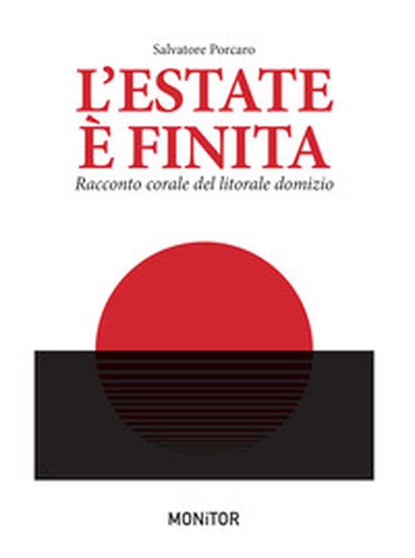 L'estate è finita. Racconto corale dal litorale domizio - Librerie.coop L'estate è finita. Racconto corale dal litorale domizio - Librerie.coop