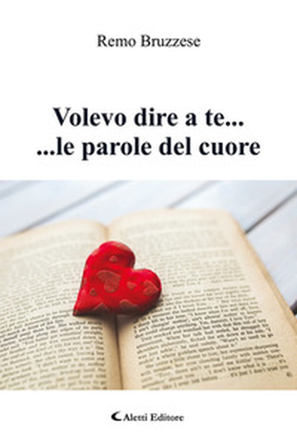 Volevo dire a te ... ... le parole del cuore - Librerie.coop Volevo dire a te ... ... le parole del cuore - Librerie.coop