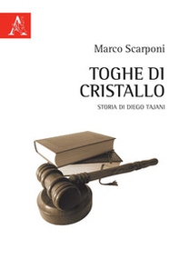 Toghe di cristallo. Storia di Diego Tajani - Librerie.coop