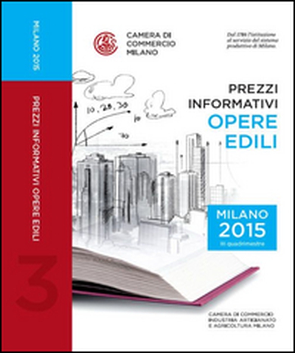 Prezzi informativi delle opere edili in Milano. Terzo quadrimestre 2015 - Librerie.coop Prezzi informativi delle opere edili in Milano. Terzo quadrimestre 2015 - Librerie.coop
