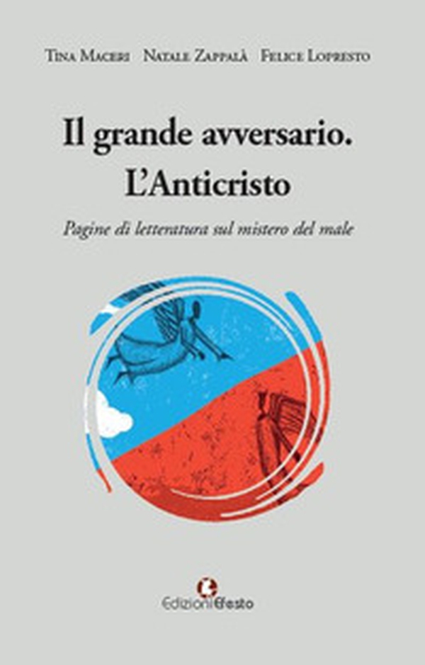Il grande avversario. L'Anticristo. Pagine di letteratura sul mistero del male - Librerie.coop Il grande avversario. L'Anticristo. Pagine di letteratura sul mistero del male - Librerie.coop