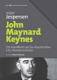 John Maynard Keynes. Un manifesto per la «buona vita» e la «buona società» - Librerie.coop