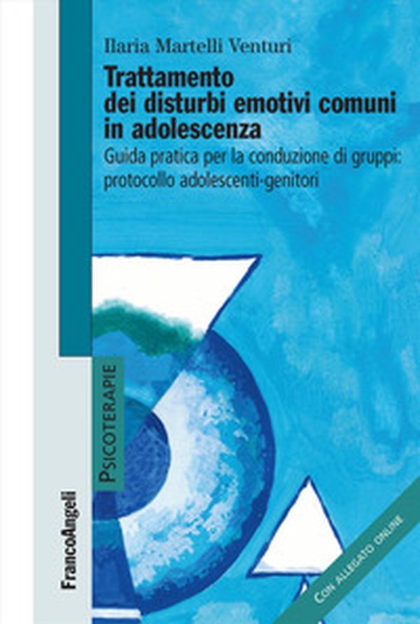 Trattamento dei disturbi emotivi comuni in adolescenza. Guida pratica per la conduzione dei gruppi: protocollo adolescenti-genitori - Librerie.coop Trattamento dei disturbi emotivi comuni in adolescenza. Guida pratica per la conduzione dei gruppi: protocollo adolescenti-genitori - Librerie.coop