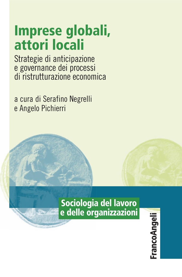 Imprese globali, attori locali. Strategie di anticipazione e governance dei processi di ristrutturazione economica - Librerie.coop Imprese globali, attori locali. Strategie di anticipazione e governance dei processi di ristrutturazione economica - Librerie.coop