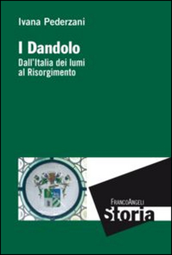 I Dandolo. Dall'Italia dei lumi al Risorgimento - Librerie.coop I Dandolo. Dall'Italia dei lumi al Risorgimento - Librerie.coop
