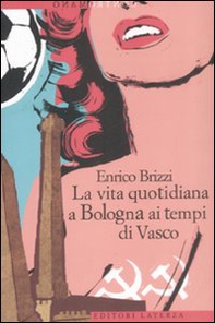La vita quotidiana a Bologna ai tempi di Vasco - Librerie.coop