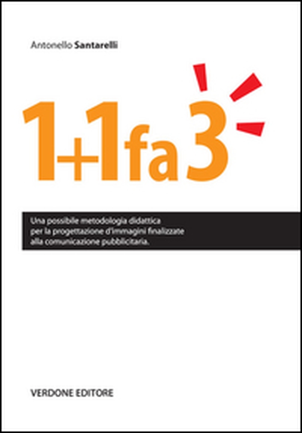 1+1 fa 3. Una possibile metodologia didattica per la progettazione d'immagini finalizzate alla comunicazione pubblicitaria - Librerie.coop 1+1 fa 3. Una possibile metodologia didattica per la progettazione d'immagini finalizzate alla comunicazione pubblicitaria - Librerie.coop