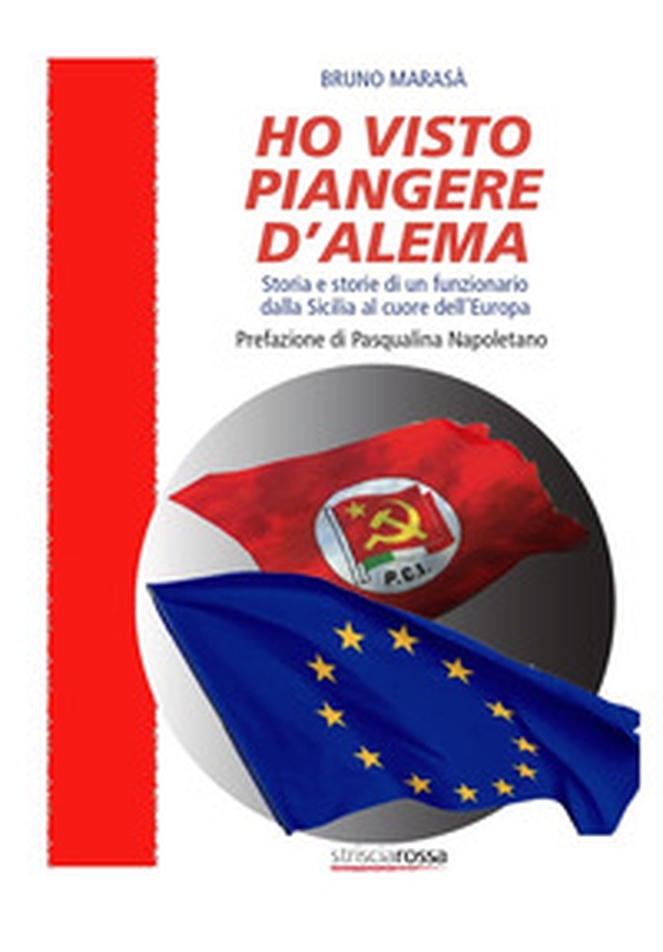 Ho visto piangere D'Alema. Storia e storie di un funzionario dalla Sicilia al cuore dell'Europa - Librerie.coop Ho visto piangere D'Alema. Storia e storie di un funzionario dalla Sicilia al cuore dell'Europa - Librerie.coop