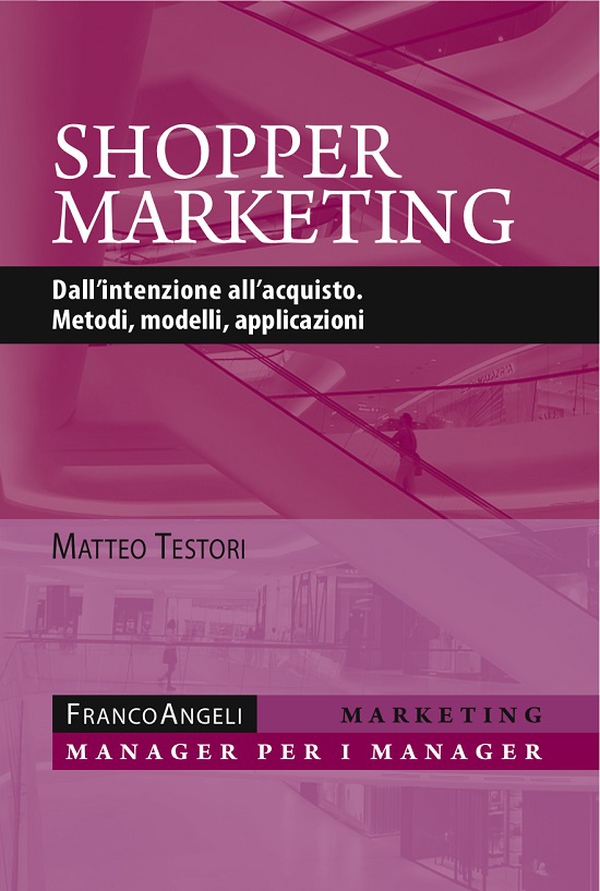Shopper marketing. Dall'intenzione all'acquisto. Metodi, modelli, applicazioni - Librerie.coop Shopper marketing. Dall'intenzione all'acquisto. Metodi, modelli, applicazioni - Librerie.coop