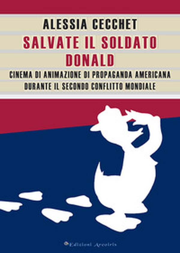 Salvate il soldato Donald. Cinema di animazione di propaganda americana durante il Secondo Conflitto Mondiale - Librerie.coop Salvate il soldato Donald. Cinema di animazione di propaganda americana durante il Secondo Conflitto Mondiale - Librerie.coop