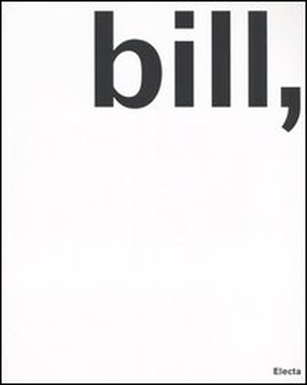 Max Bill, pittore, scultore, architetto, designer. Catalogo della mostra (Milano, 29 aprile-25 giugno 2006) - Librerie.coop Max Bill, pittore, scultore, architetto, designer. Catalogo della mostra (Milano, 29 aprile-25 giugno 2006) - Librerie.coop