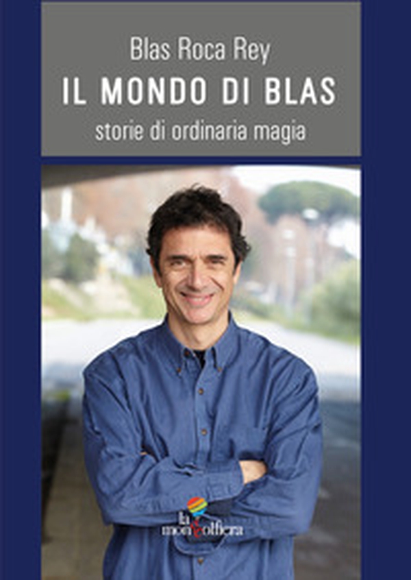 Il mondo di Blas. Storie di ordinaria magia - Librerie.coop Il mondo di Blas. Storie di ordinaria magia - Librerie.coop