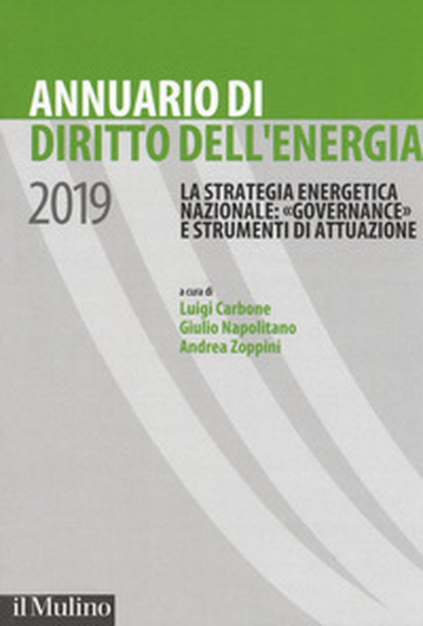 Annuario di diritto dell'energia 2019. La strategia energetica nazionale: «governance» e strumenti di attuazione - Librerie.coop Annuario di diritto dell'energia 2019. La strategia energetica nazionale: «governance» e strumenti di attuazione - Librerie.coop