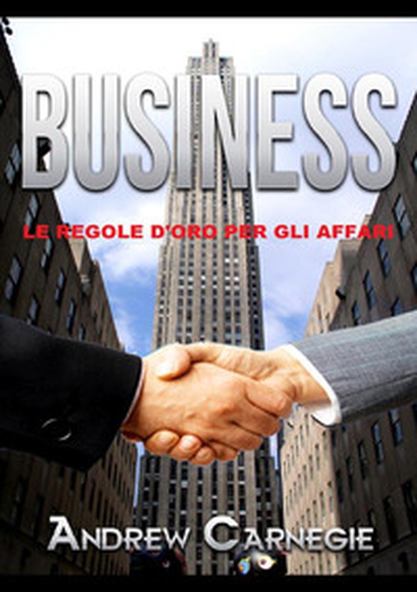 Business. Le regole d'oro per gli affari - Librerie.coop Business. Le regole d'oro per gli affari - Librerie.coop