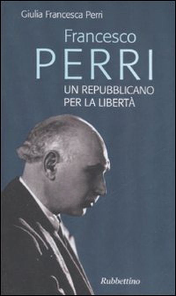 Francesco Perri un repubblicano per la libertà - Librerie.coop Francesco Perri un repubblicano per la libertà - Librerie.coop