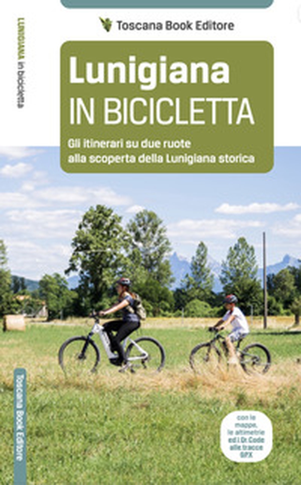 Lunigiana in bicicletta. Gli itinerari su due ruote alla scoperta della Lunigiana storica - Librerie.coop Lunigiana in bicicletta. Gli itinerari su due ruote alla scoperta della Lunigiana storica - Librerie.coop