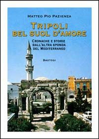 Tripoli bel suol d'amore. Cronache e storie dall'altra sponda del Mediterraneo - Librerie.coop